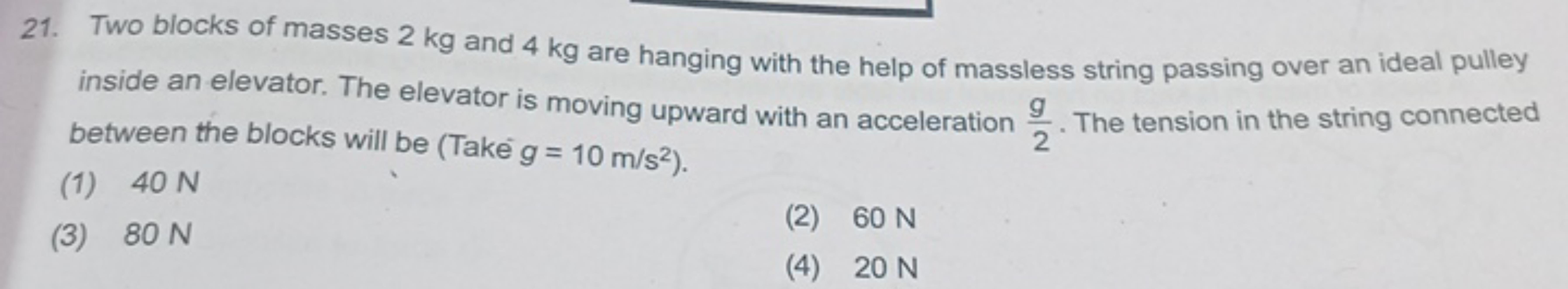 21. Two blocks of masses 2 kg and 4 kg are hanging with the help of ma