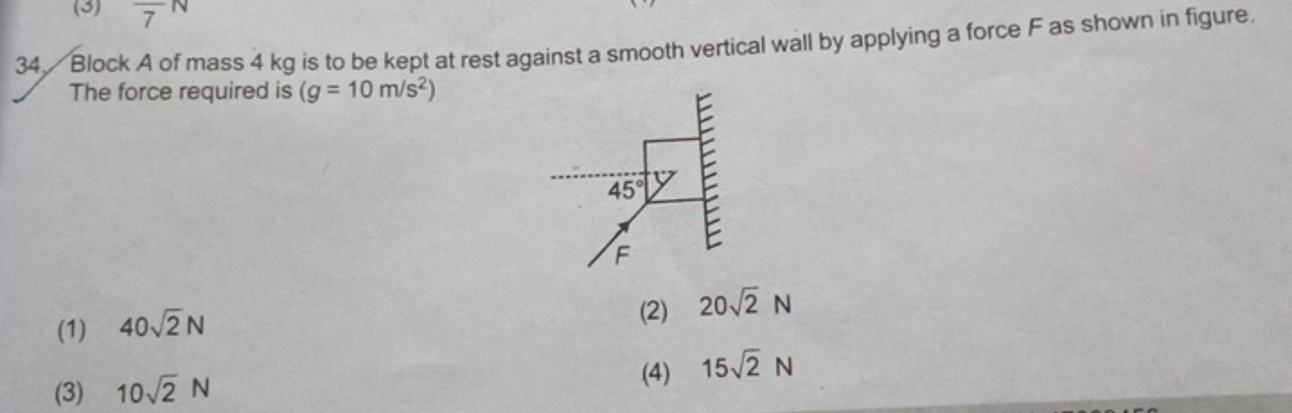 34. Block A of mass 4 kg is to be kept at rest against a smooth vertic