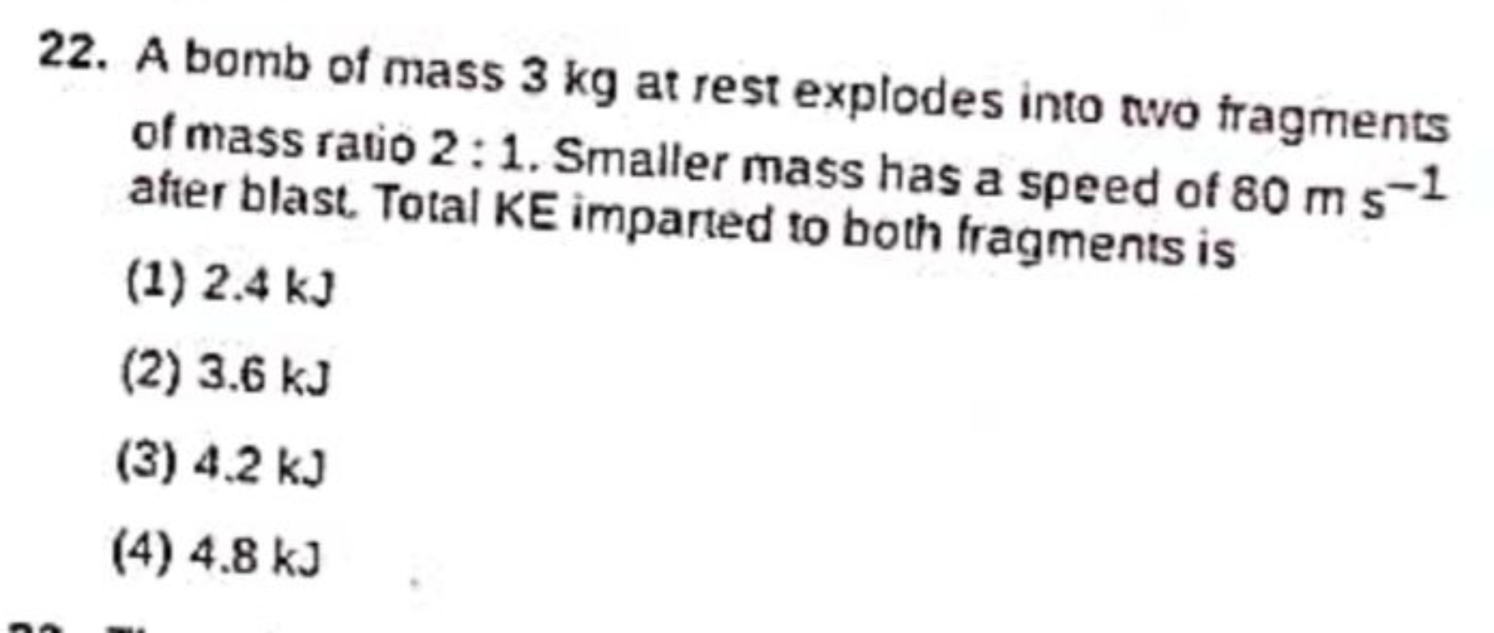 22. A bomb of mass 3 kg at rest explodes into two fragments of mass ra