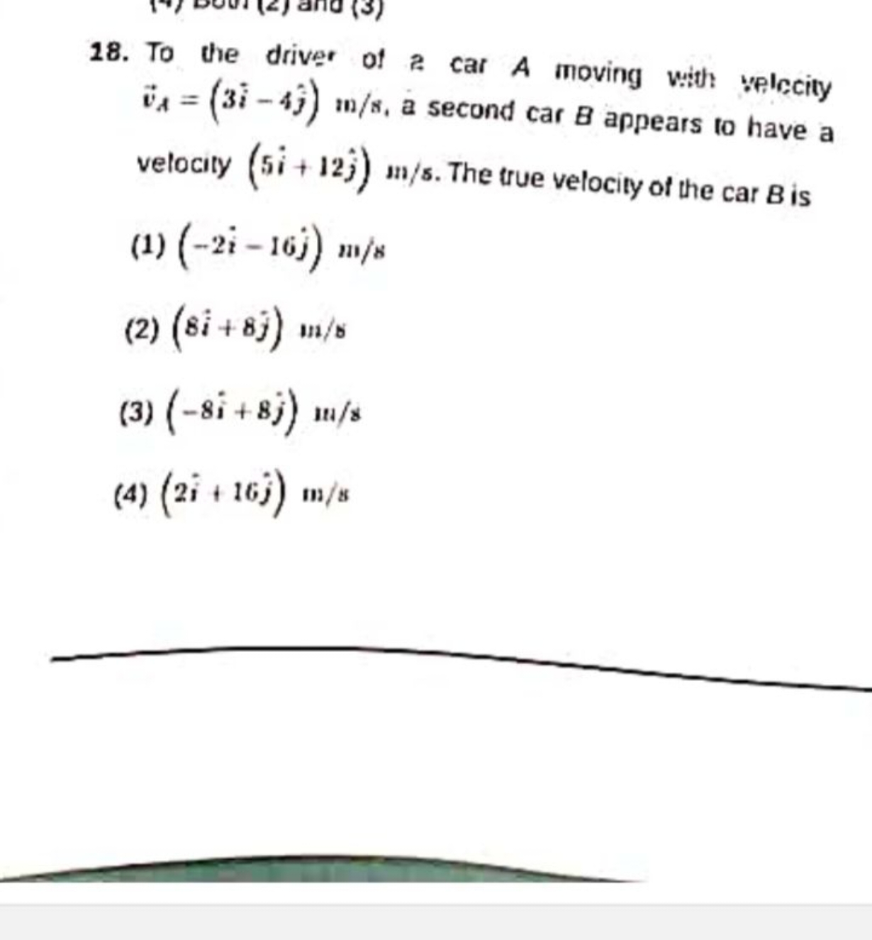 18. To the driver of a car A moving with velecity vA​=(3i^−4j^​)m/s, a