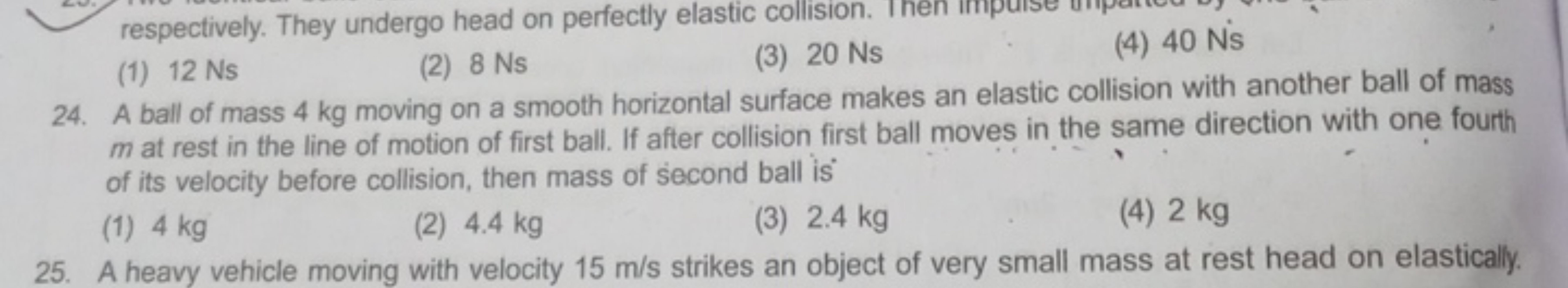 respectively. They undergo head on perfectly elastic collision.
(1) 12