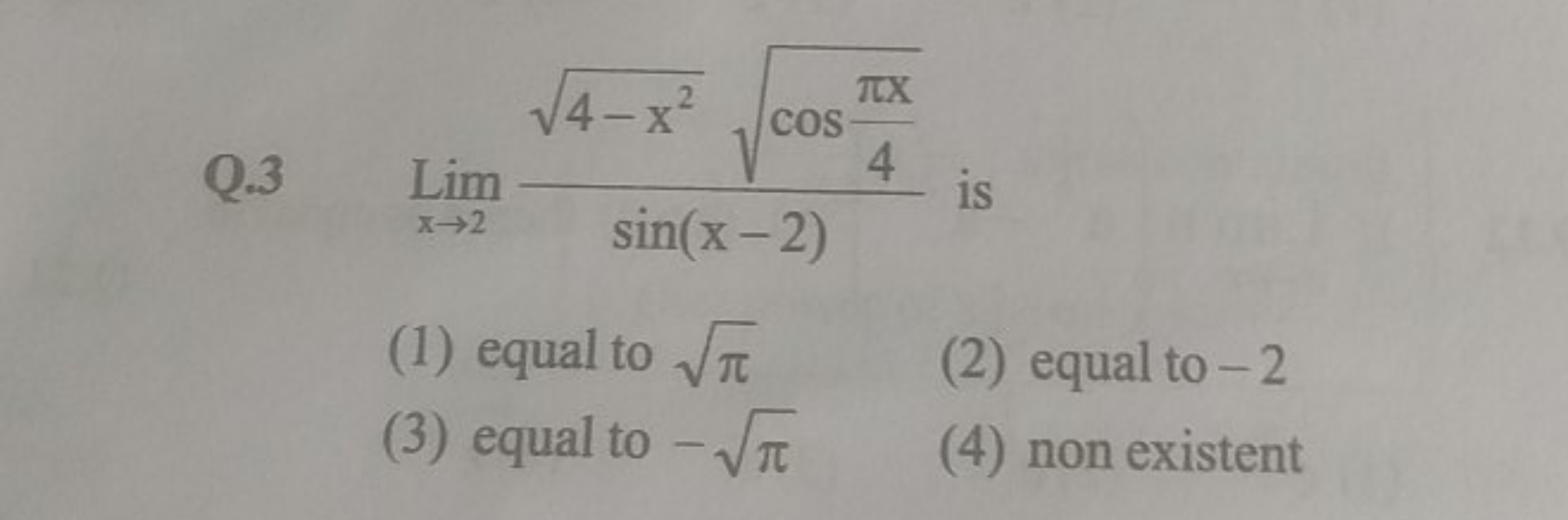 Q. 3Limx→2​sin(x−2)4−x2​cos4πx​​​ is
(1) equal to π​
(2) equal to - 2
