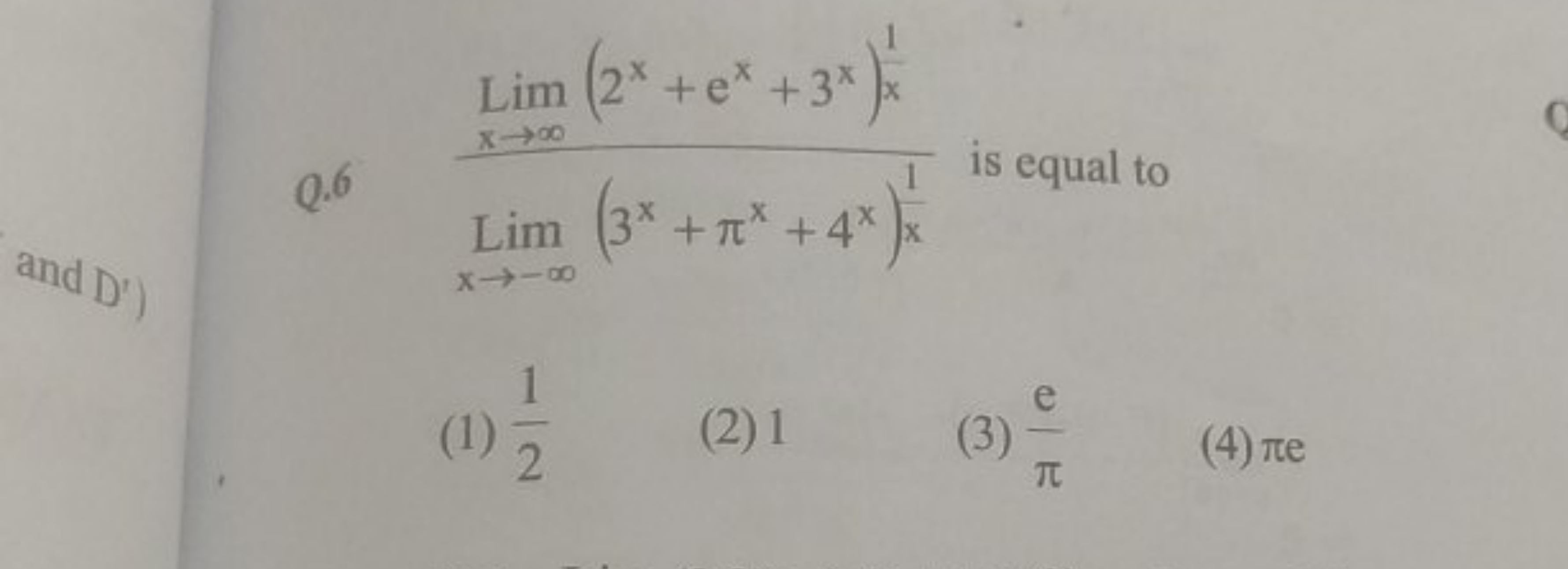 Q. 6Limx→−∞​(3x+πx+4x)x1​Limx→∞​(2x+ex+3x)x1​​ is equal to
(1) 21​
(2)