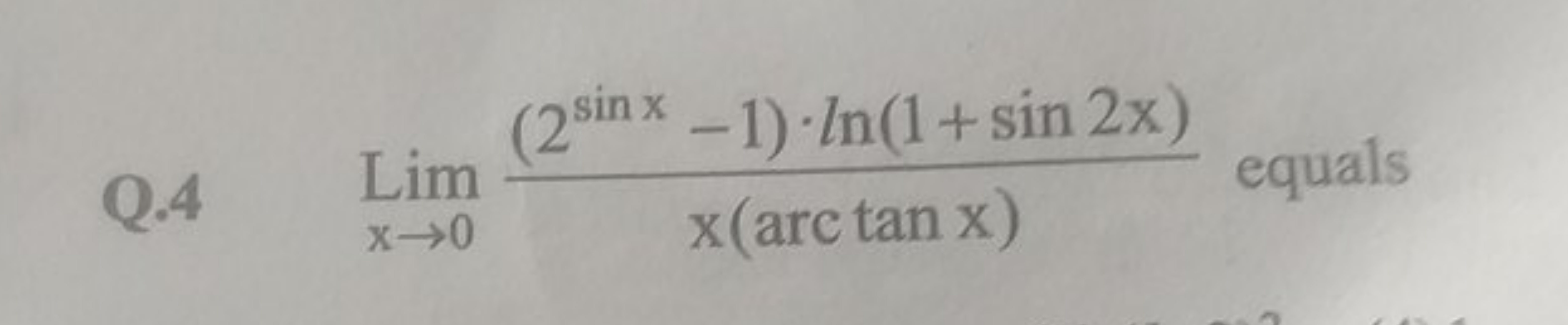 Q. 4Limx→0​x(arctanx)(2sinx−1)⋅ln(1+sin2x)​ equals