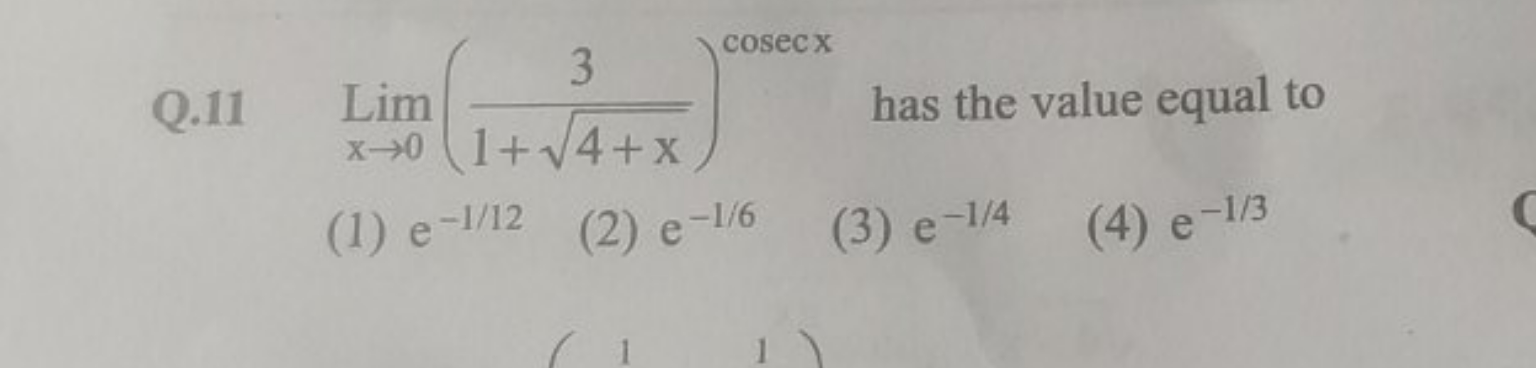 Q. 11Limx→0​(1+4+x​3​)cosecx has the value equal to
(1) e−1/12
(2) e−1