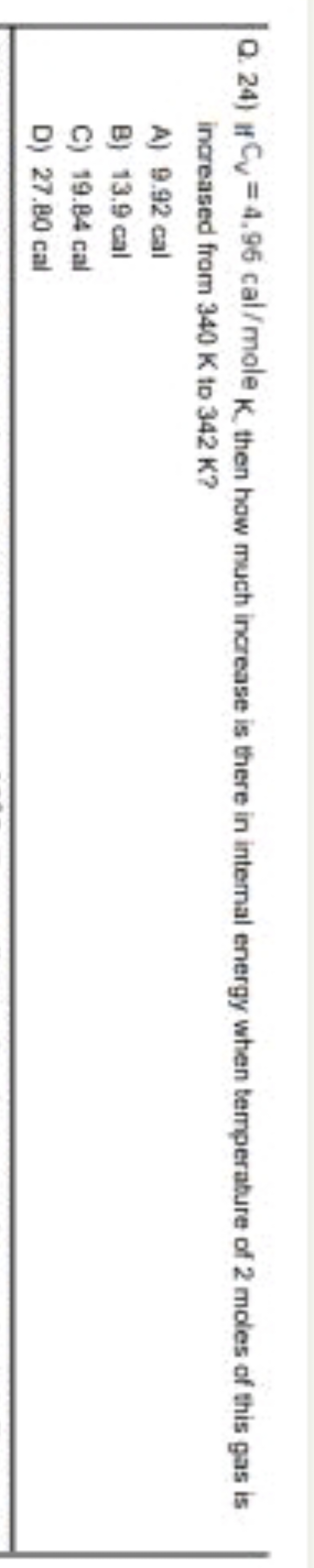 Q. 24) if CV​=4.95cal/ mole K , then how much increase is there in int