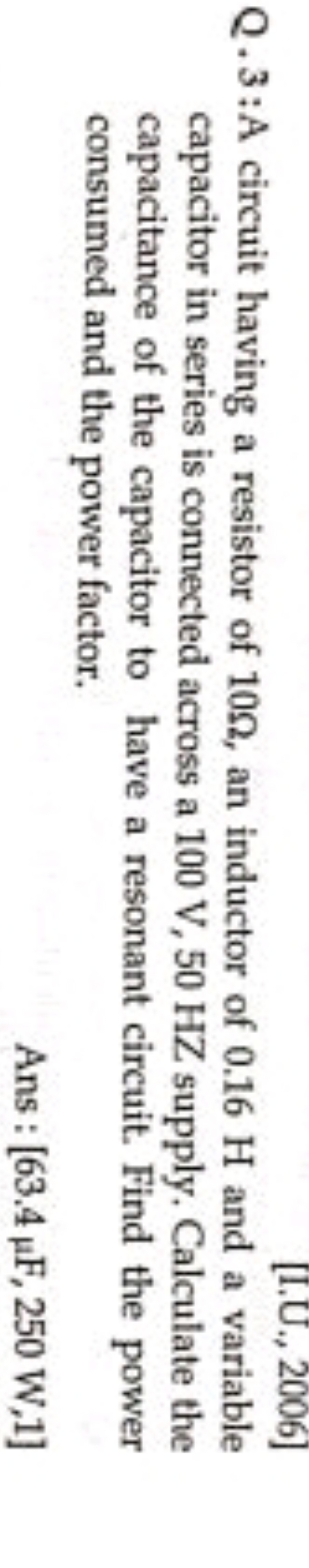 Q.3: A circuit having a resistor of 10Ω, an inductor of 0.16 H and a v