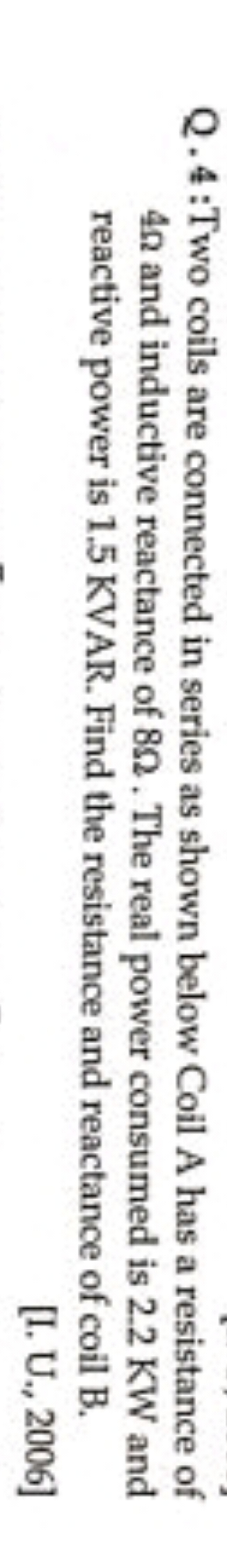 Q.4:Two coils are connected in series as shown below Coil A has a resi