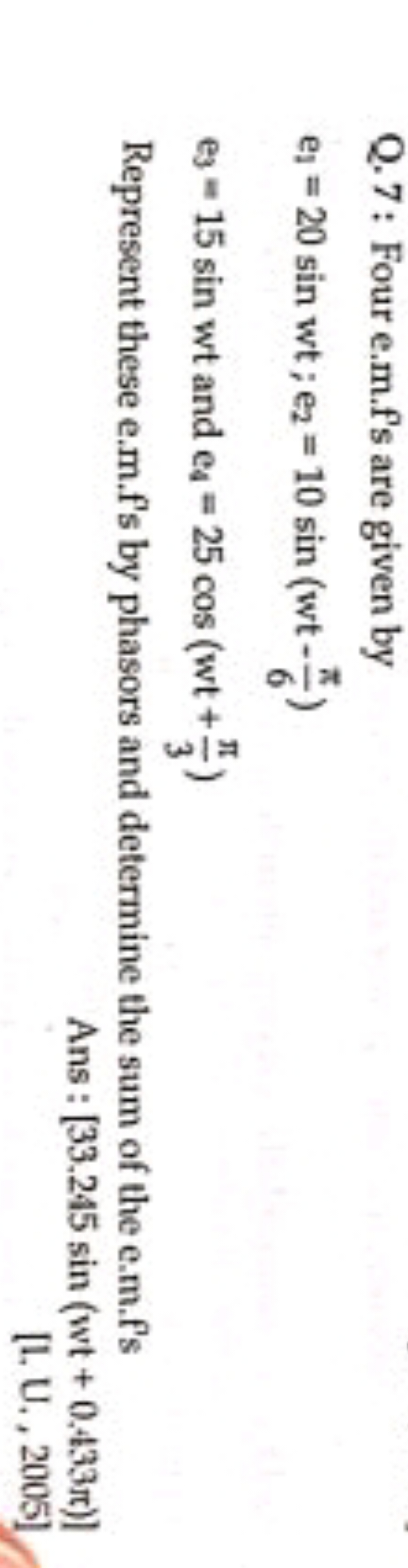 Q. 7: Four e.m.f's are given by
e1​=20sinwt;e2​=10sin(wt−6π​)
e3​=15si