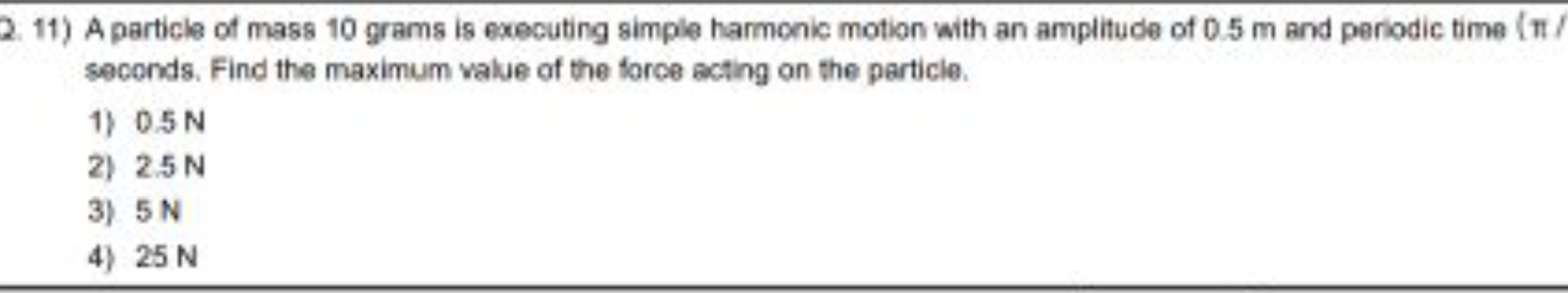 2. 11) A particle of mass 10 grams is executing simple harmonic motion