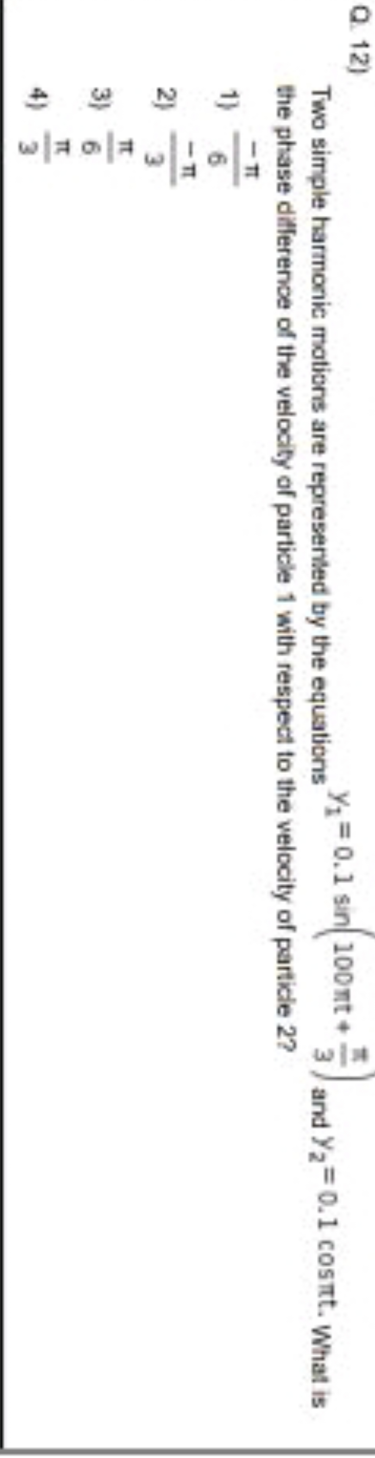 Q. 12)

Two simple harmonic motions are represented by the equations y