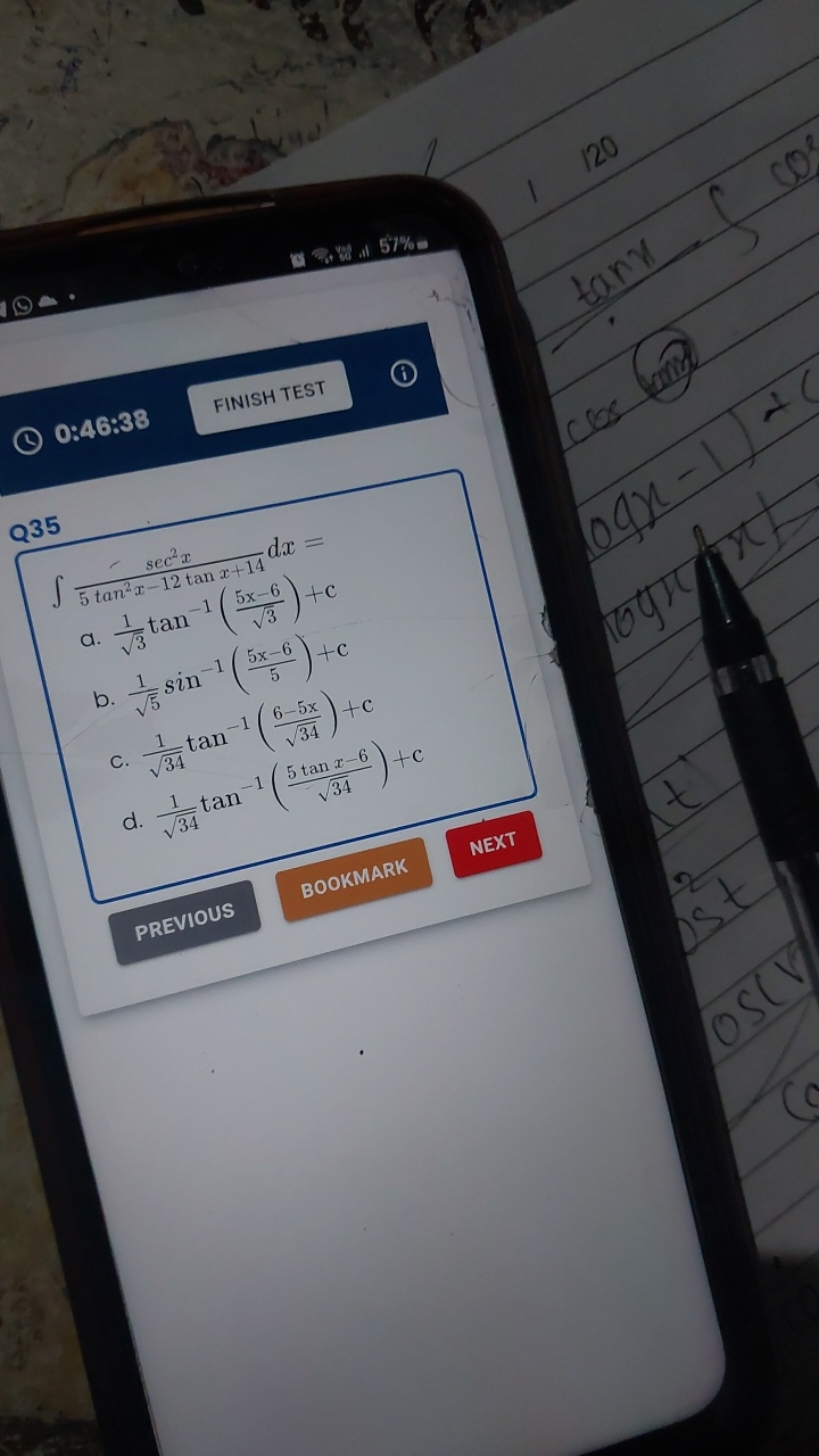 Q35
S
0:46:38
FINISH TEST
sec²x
5 tan2x-12 tan x+14
dx =
a. tan (5x)+c