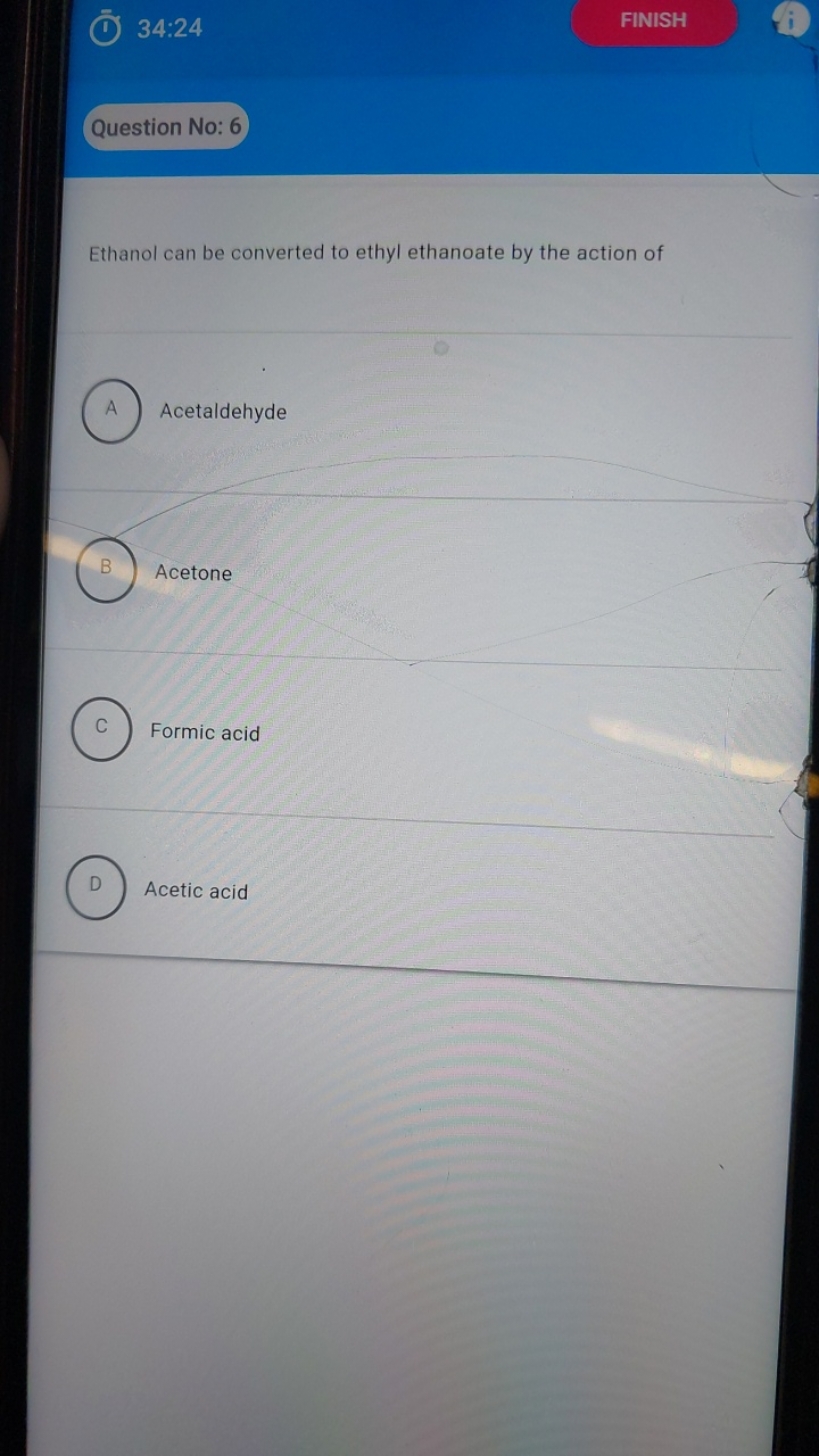 (1) 34:24
FINISH

Question No: 6

Ethanol can be converted to ethyl et