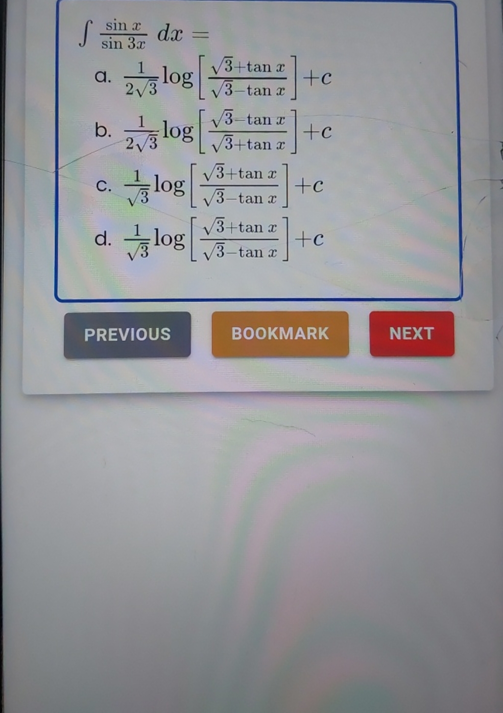 ∫sin3xsinx​dx=
a. 23​1​log[3​−tanx3​+tanx​]+c
b. 23​1​log[3​+tanx3​−ta