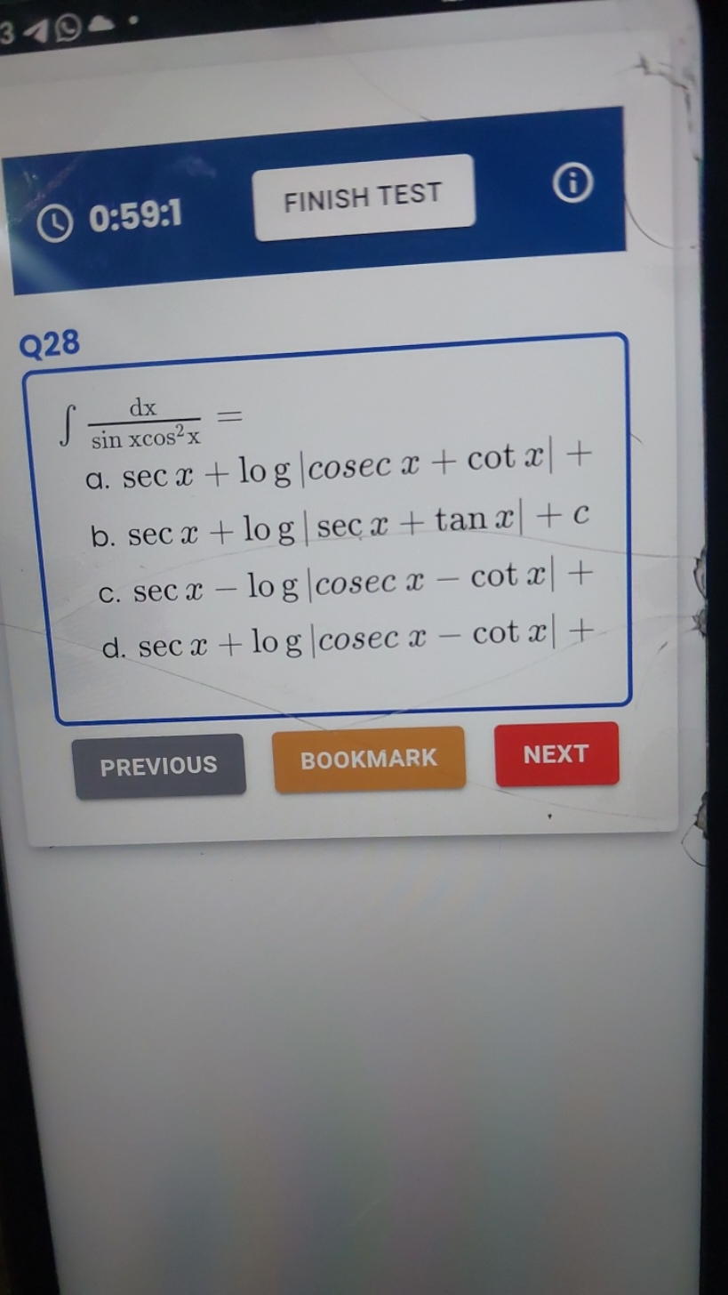 3
(1) 0:59:1
FINISH TEST

Q28
∫sinxcos2xdx​=
a. secx+log∣cosecx+cotx∣+