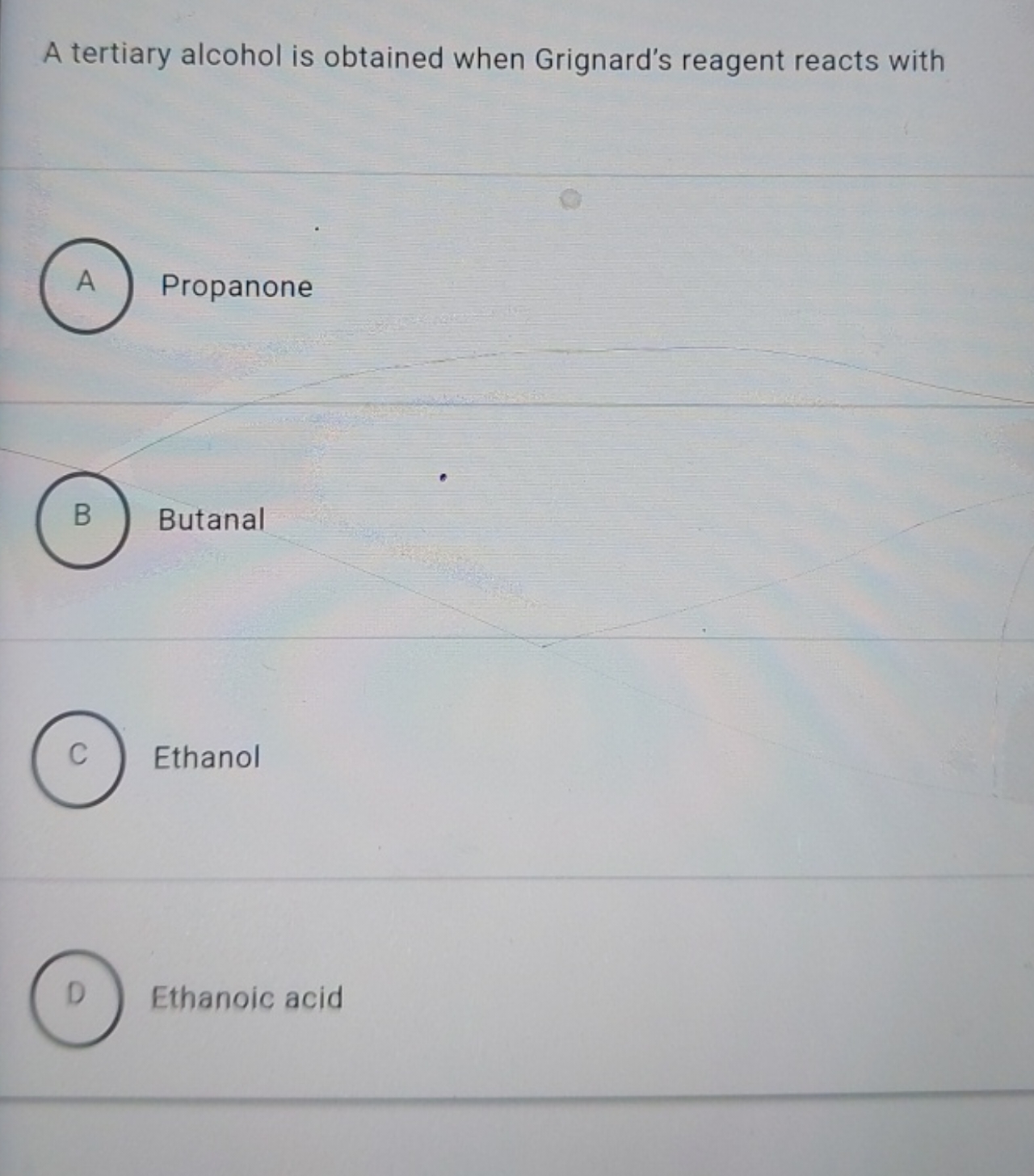 A tertiary alcohol is obtained when Grignard's reagent reacts with

A 