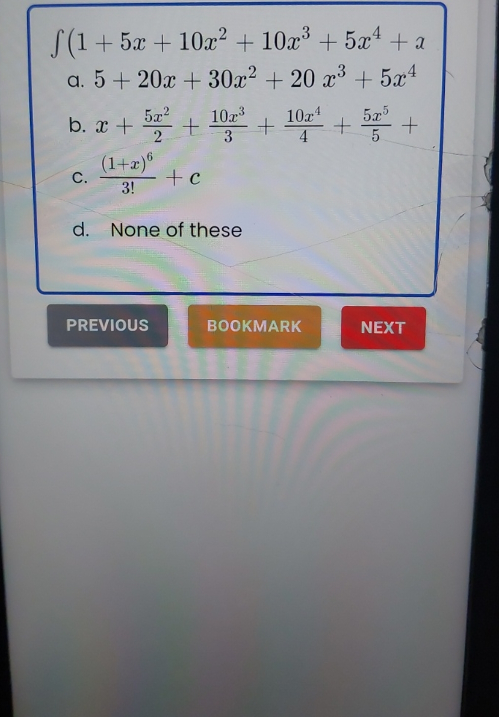 ∫(1+5x+10x2+10x3+5x4+x
a. 5+20x+30x2+20x3+5x4
b. x+25x2​+310x3​+410x4​