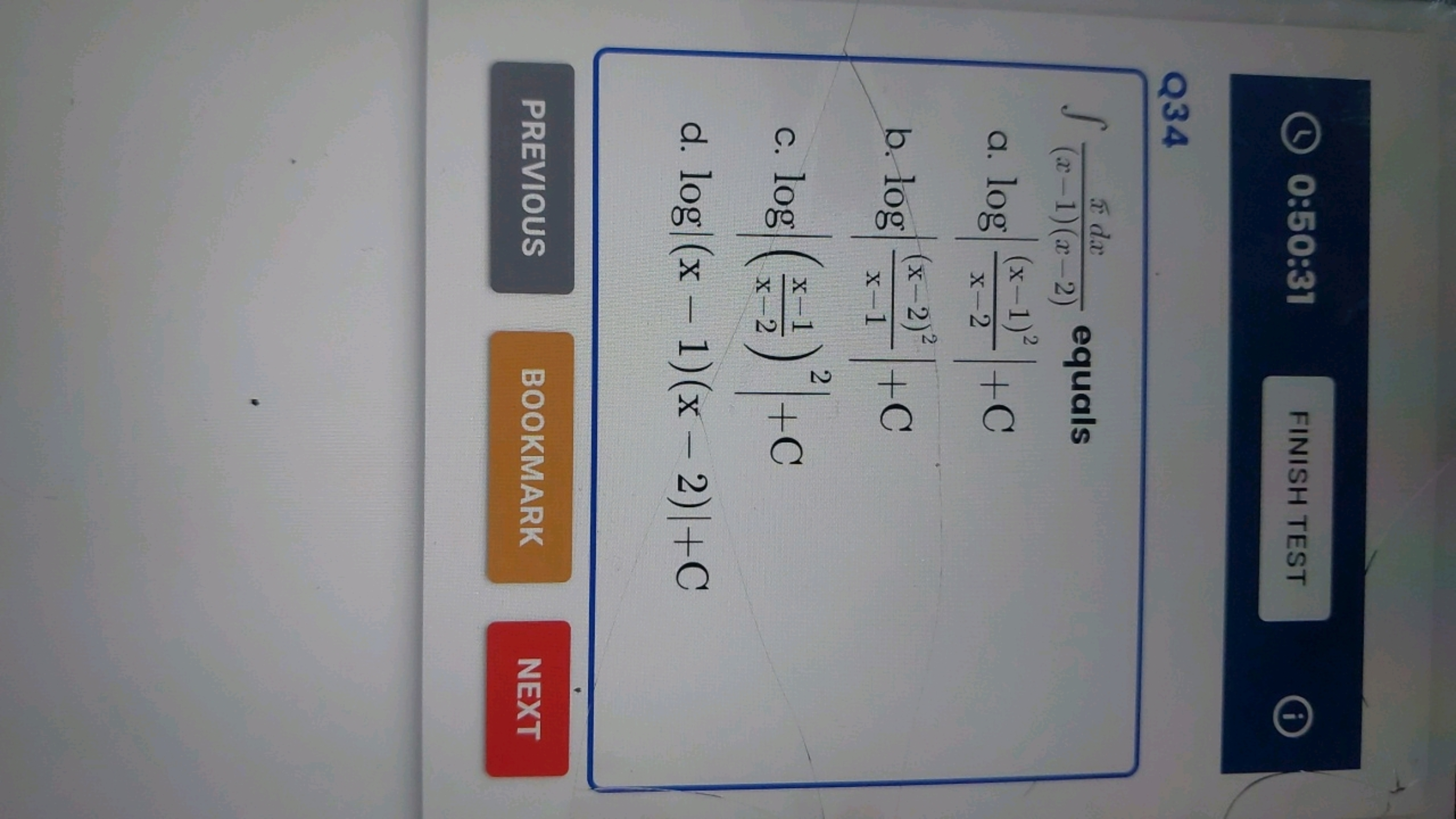 0:50:31
FINISH TEST

Q34
∫(x−1)(x−2)xdx​ equals
a. log∣∣​x−2(x−1)2​∣∣​