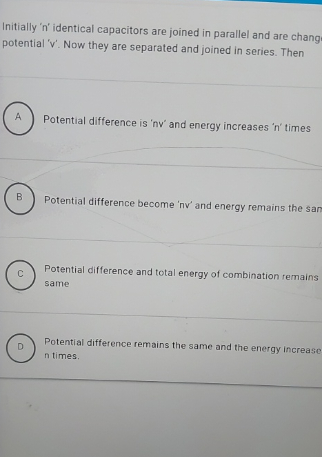 Initially 'n' identical capacitors are joined in parallel and are chan