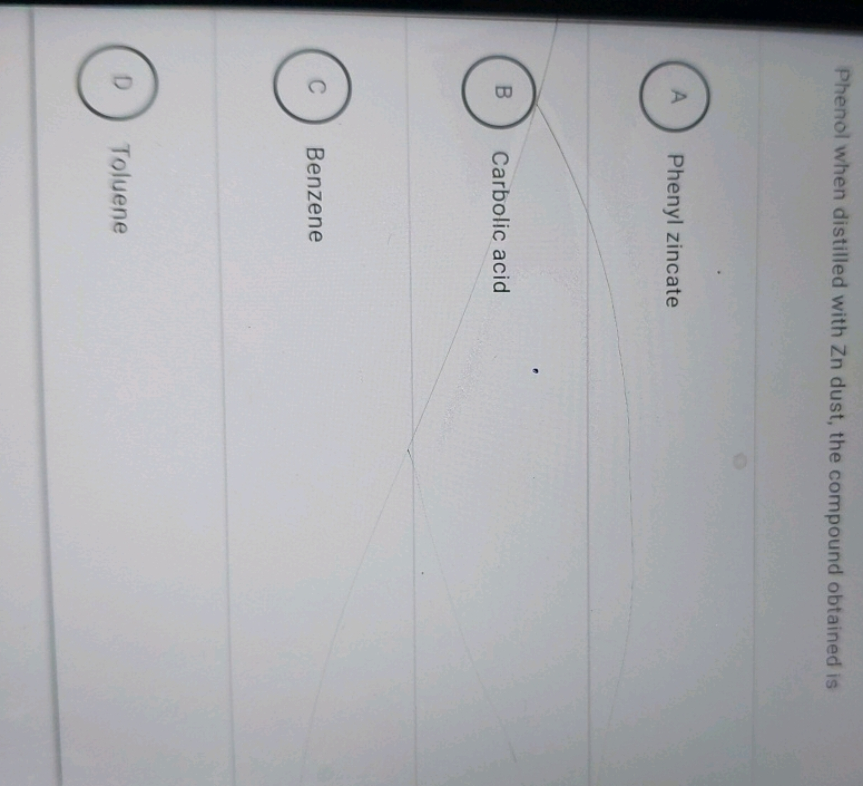 Phenol when distilled with Zn dust, the compound obtained is
A
Phenyl 
