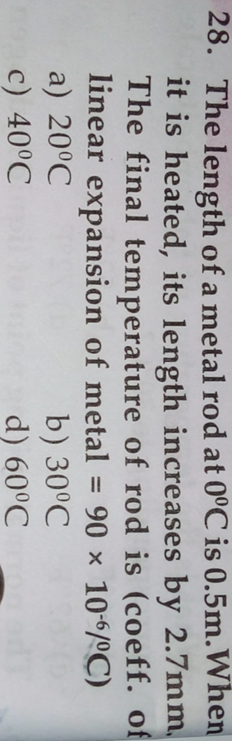 28. The length of a metal rod at 0∘C is 0.5 m . When it is heated, its