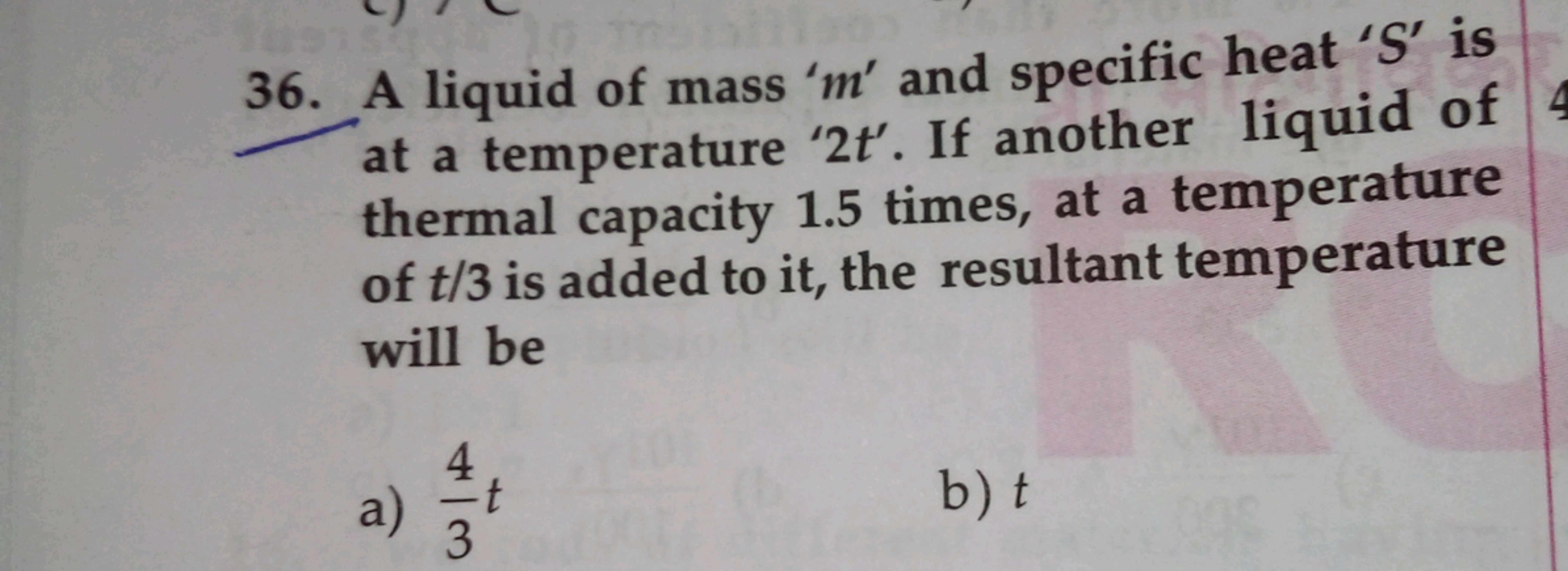 36. A liquid of mass 'm' and specific heat 'S' is
at a temperature '2t