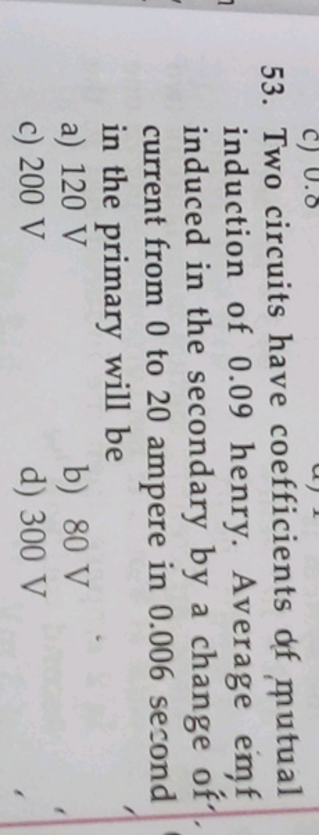 53. Two circuits have coefficients of mutual induction of 0.09 henry. 