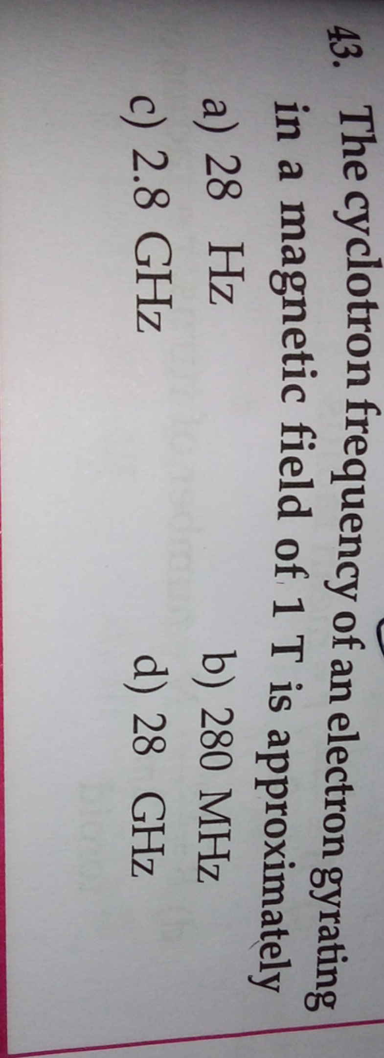 43. The cyclotron frequency of an electron gyrating in a magnetic fiel