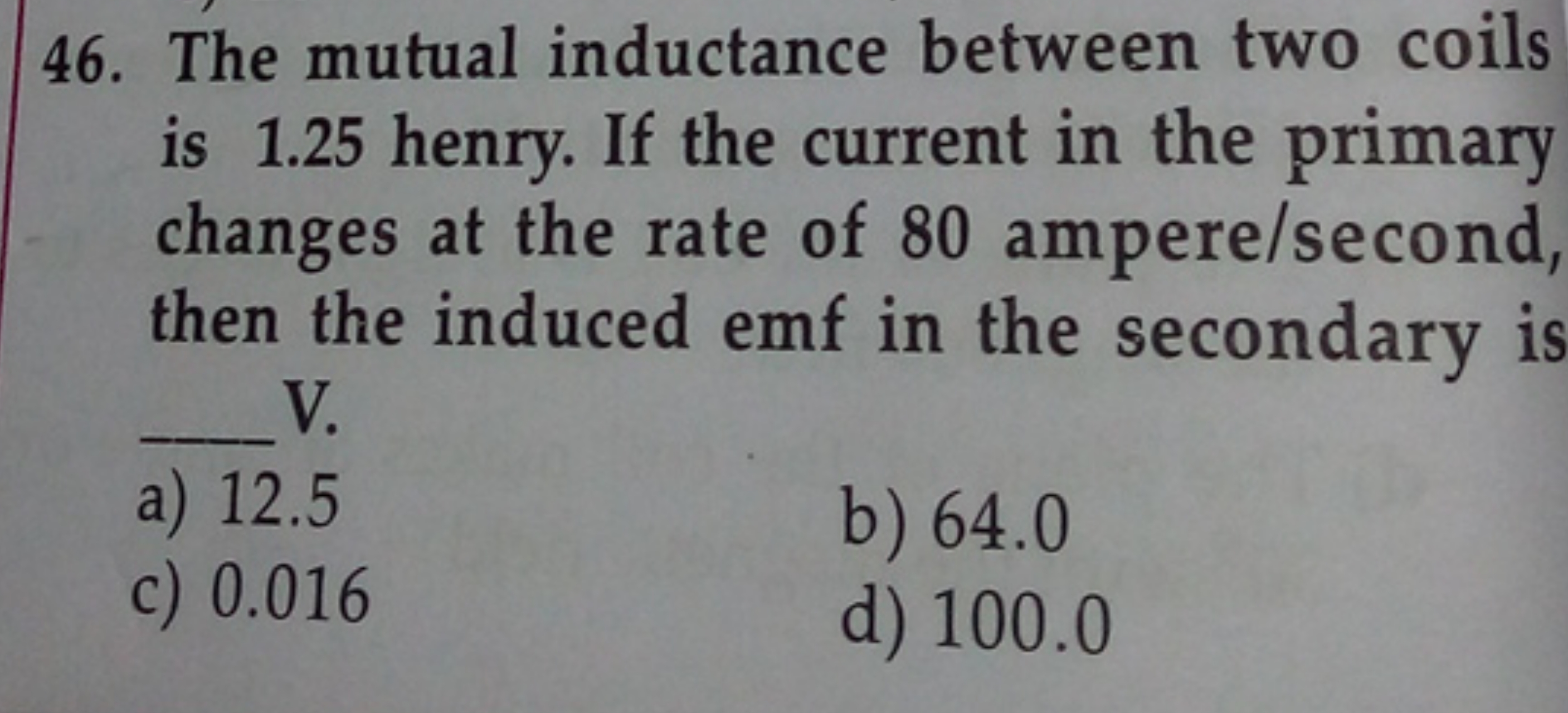 46. The mutual inductance between two coils is 1.25 henry. If the curr