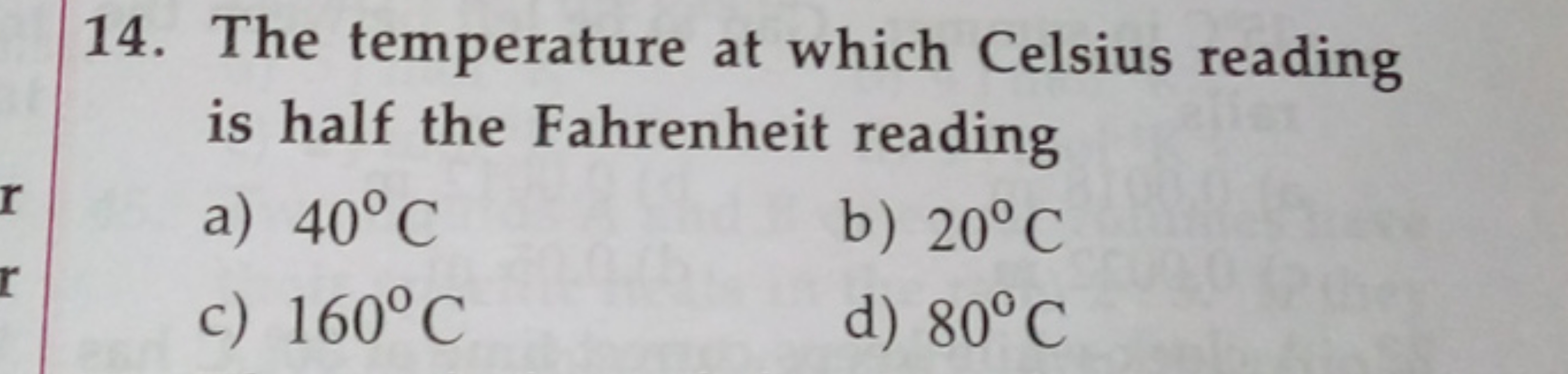 14. The temperature at which Celsius reading is half the Fahrenheit re