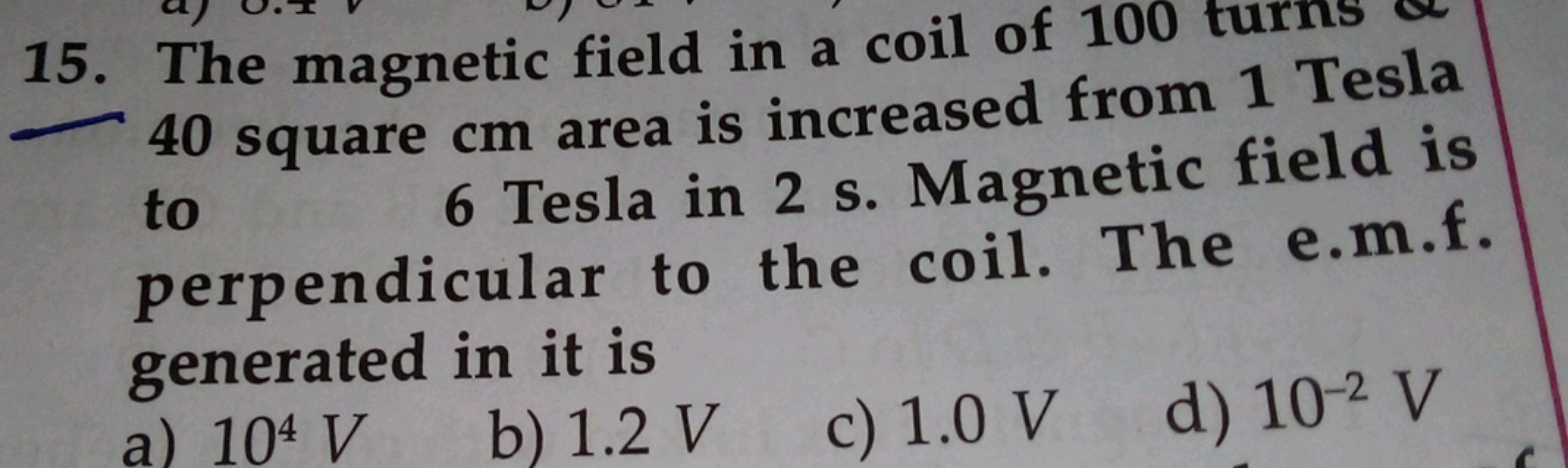 40 square cm area is increased from 1 Tesla to 6 Tesla in 2 s . Magnet