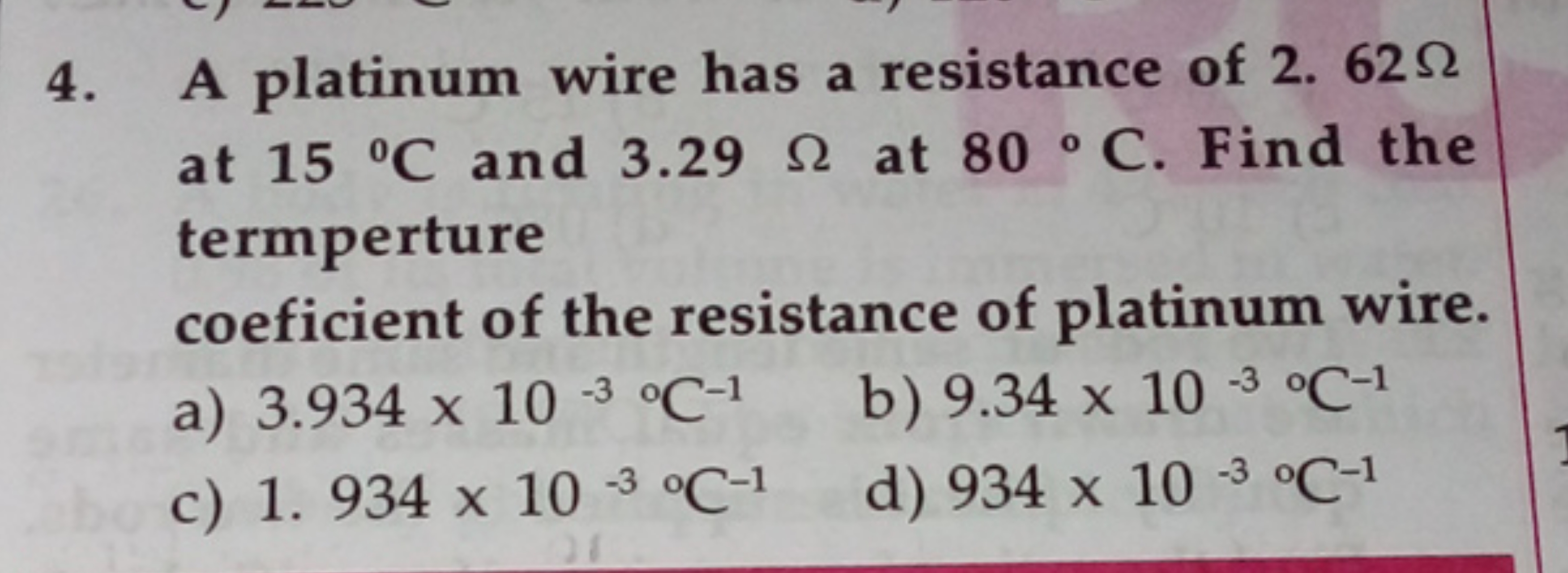 4. A platinum wire has a resistance of 2.62Ω at 15∘C and 3.29Ω at 80∘C