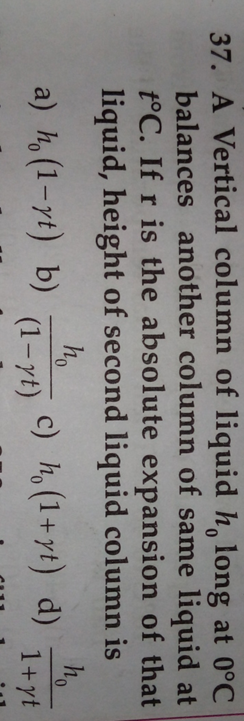 37. A Vertical column of liquid h0​ long at 0∘C balances another colum