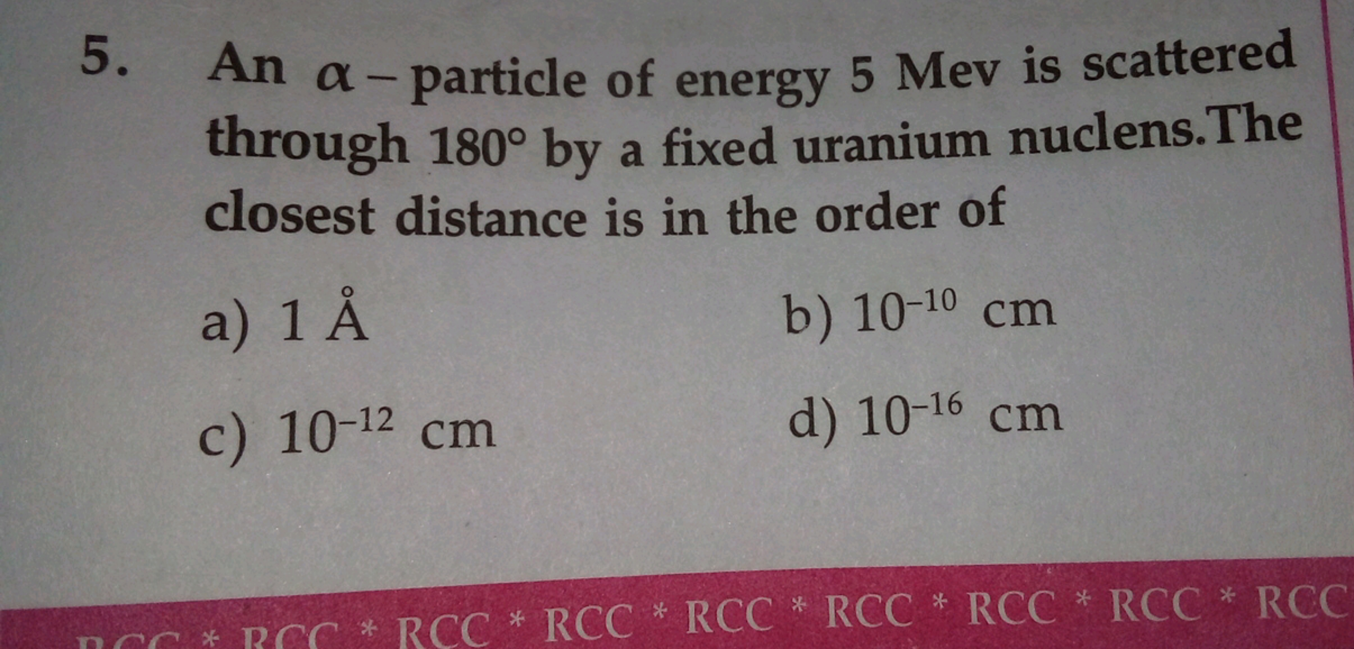 5. An α-particle of energy 5 Mev is scattered through 180∘ by a fixed 