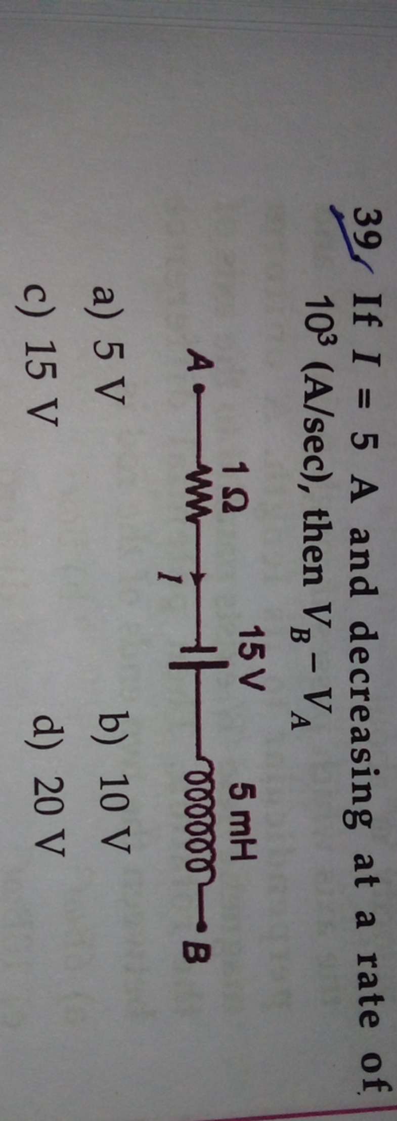 39. If I=5 A and decreasing at a rate of 103( A/sec), then VB​−VA​
a) 