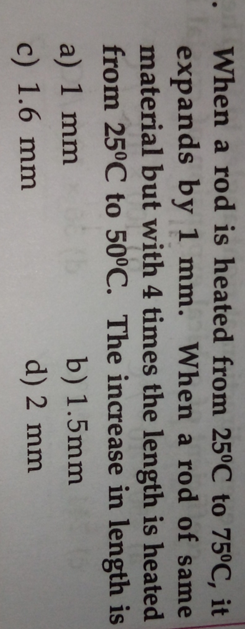 When a rod is heated from 25∘C to 75∘C, it expands by 1 mm . When a ro