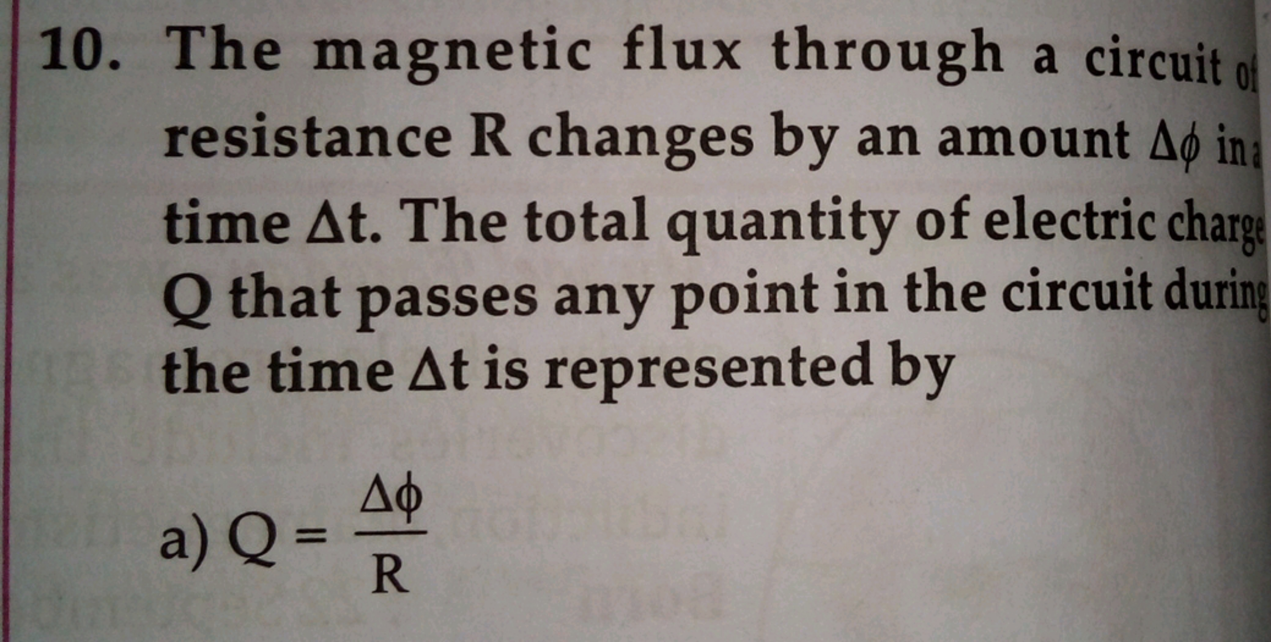 10. The magnetic flux through a circuit resistance R changes by an amo