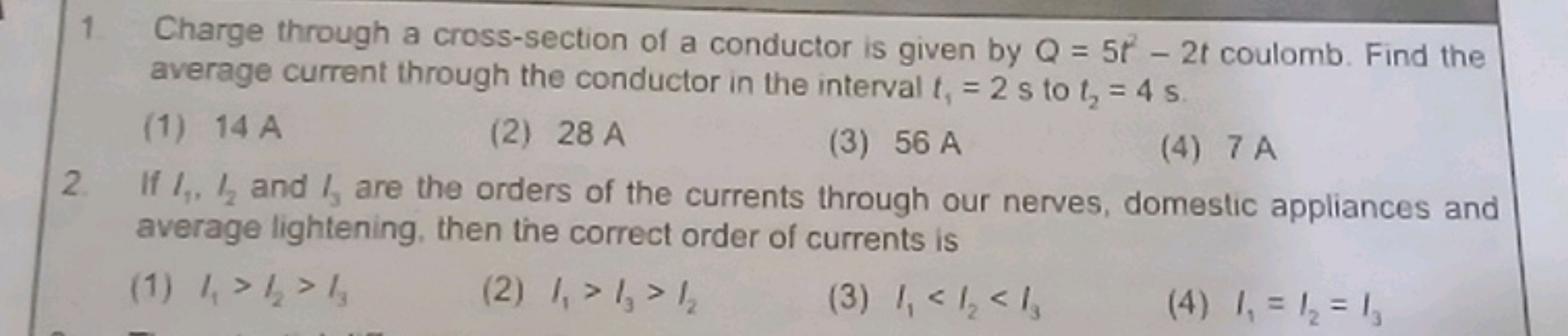 1 Charge through a cross-section of a conductor is given by Q=5t2−2t c