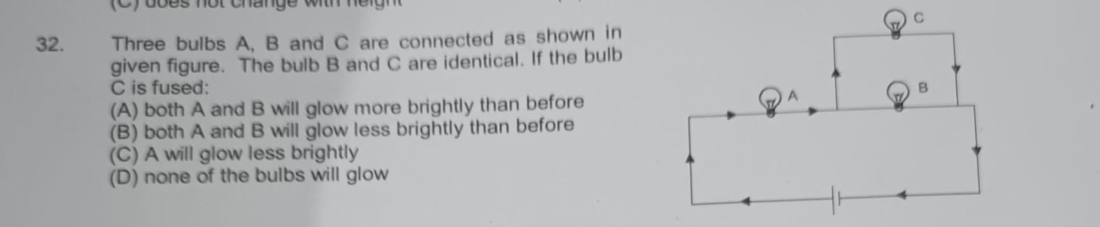 32. Three bulbs A, B and C are connected as shown in given figure. The