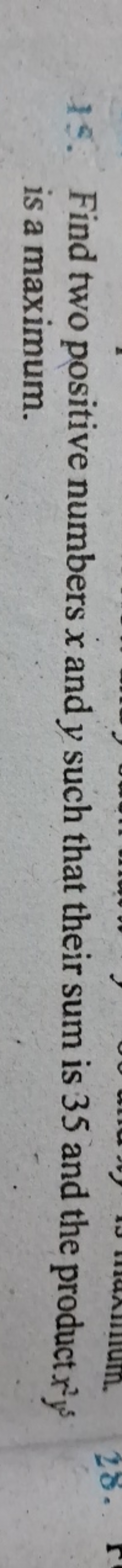 15. Find two positive numbers x and y such that their sum is 35 and th