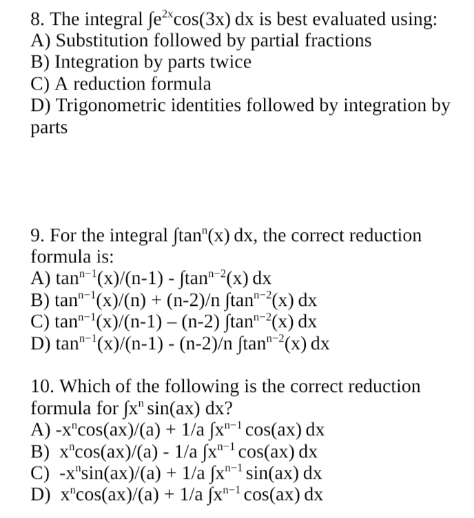 8. The integral ∫e2xcos(3x)dx is best evaluated using:
A) Substitution