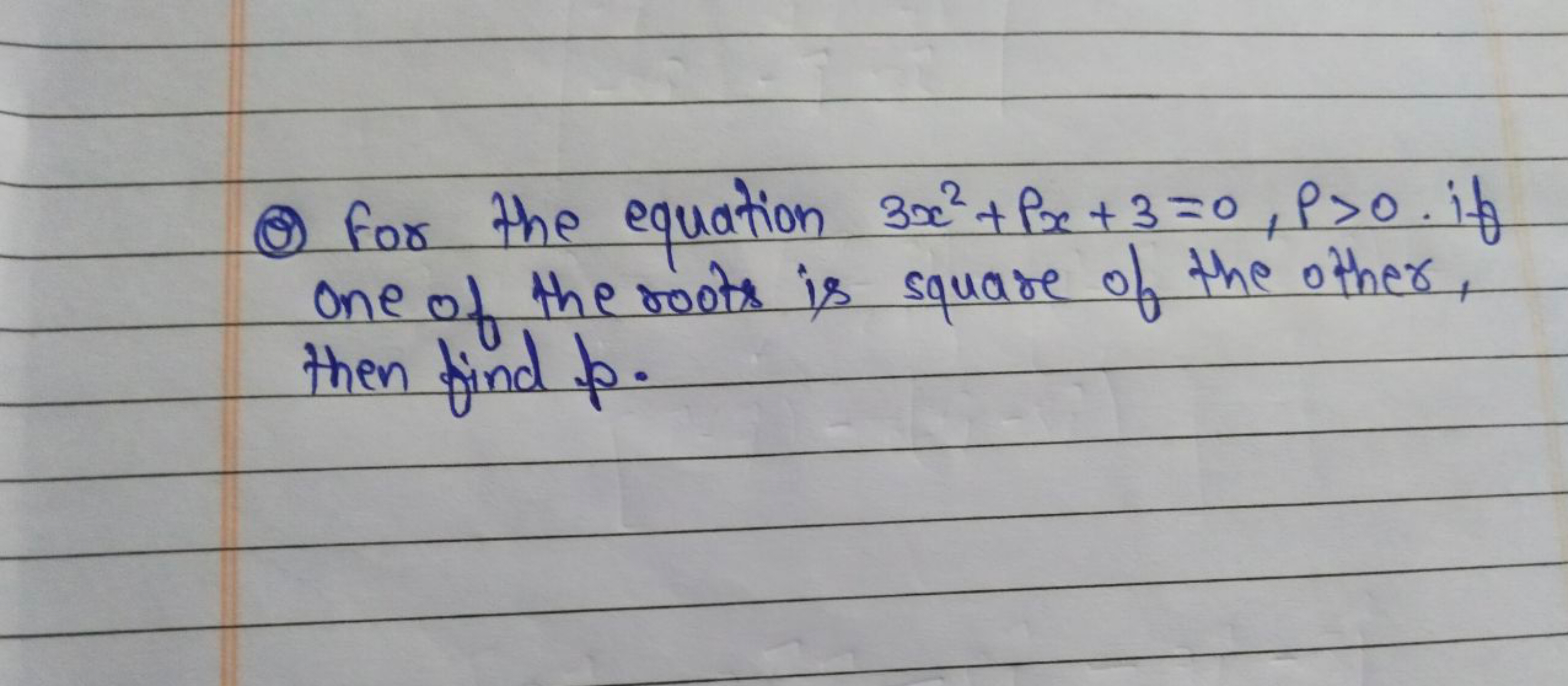 (A) For the equation 3x2+Px+3=0,P>0. if one of the roots is square of 