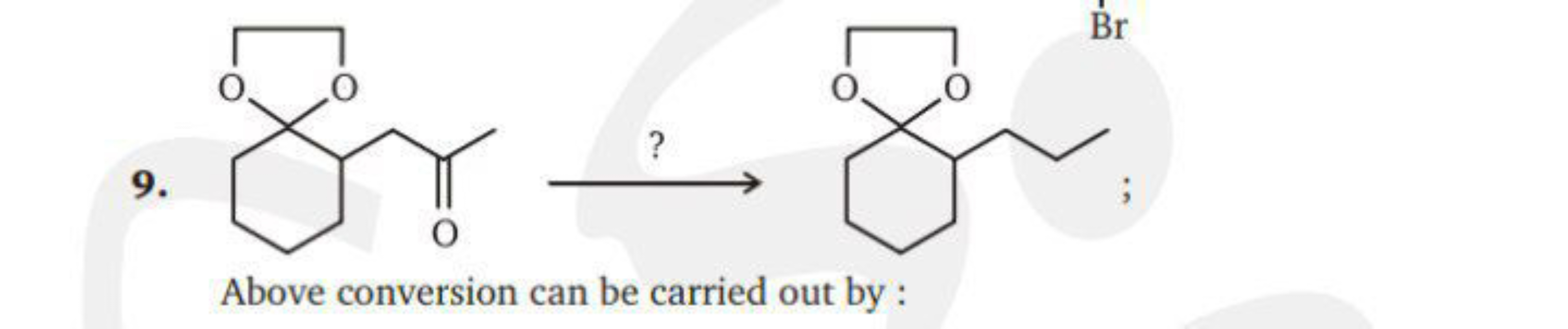 9.
Above conversion can be carried out by :