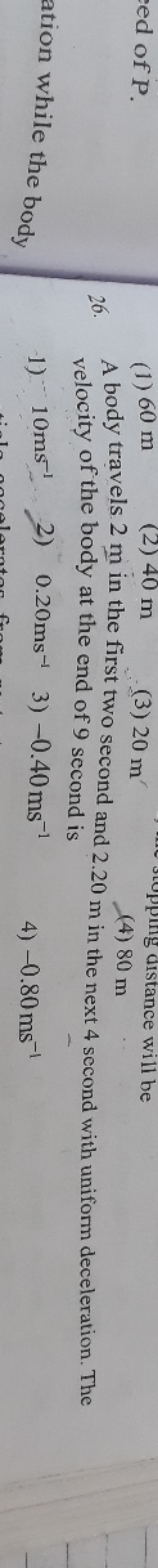 ed of P.
(1) 60 m
(2) 40 m
(3) 20 m′
(4) 80 m
26. A body travels 2 m i