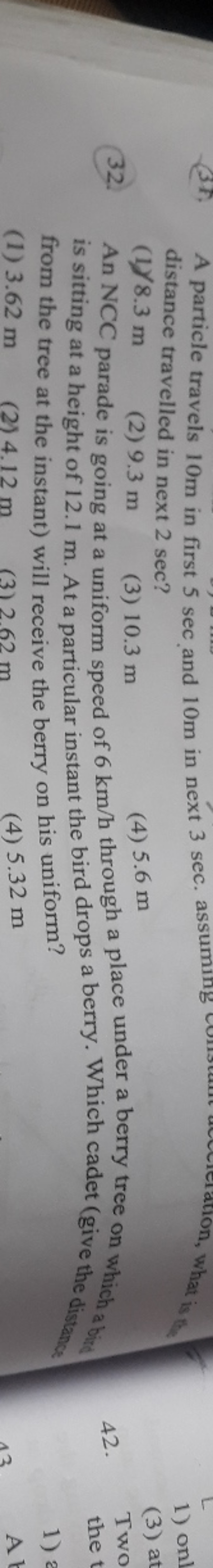  distance travelled in next 2 sec ?
(1) 8.3 m
(2) 9.3 m
(3) 10.3 m
(4)