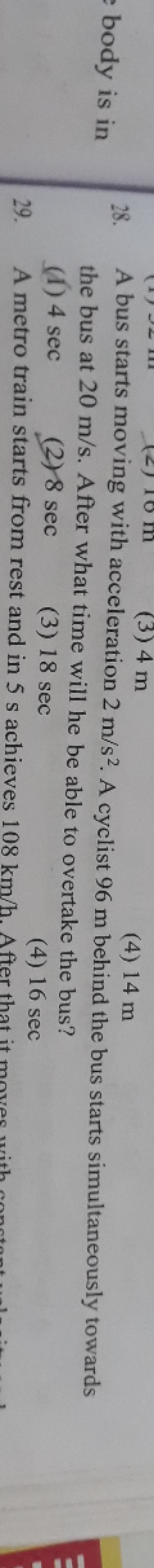 body is in
28. A bus starts moving with acceleration 2 m/s2. A cyclist