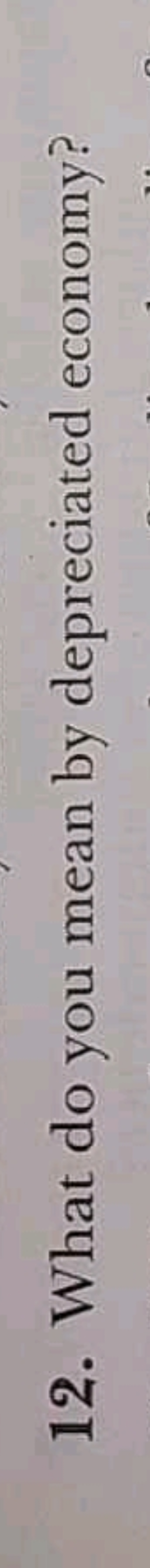 12. What do you mean by depreciated economy?
