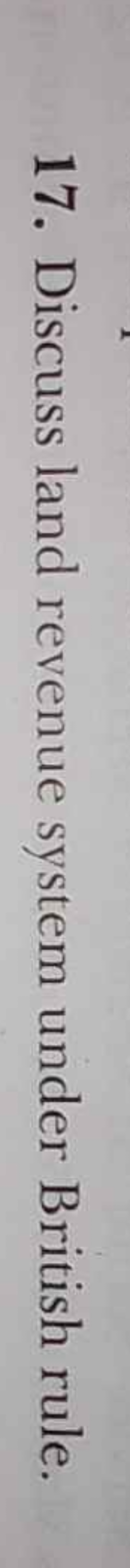 17. Discuss land revenue system under British rule.