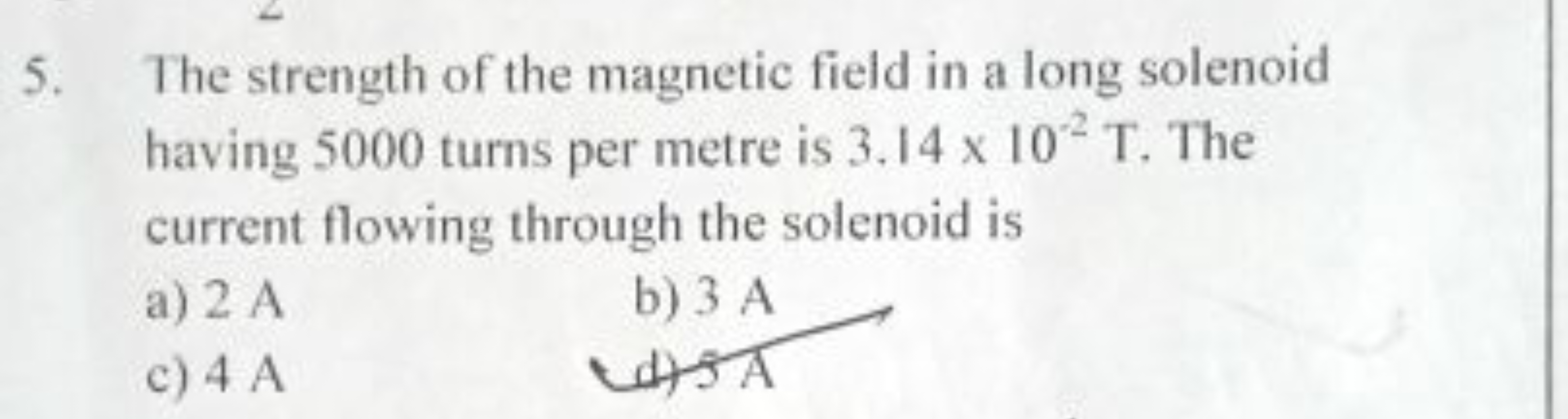 5. The strength of the magnetic field in a long solenoid having 5000 t