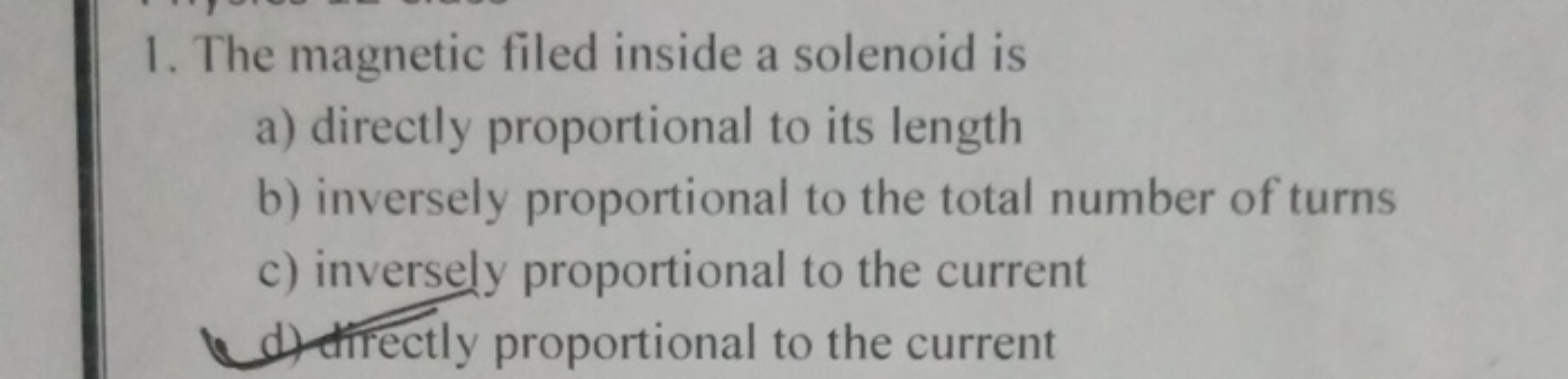 1. The magnetic filed inside a solenoid is
a) directly proportional to